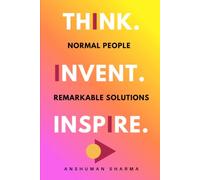 Think. Invent. Inspire.: Normal People, Remarkable Solutions