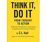 Think It, Do It: From Thought to Action: The Mindset Book That Turns Thinking into Doing