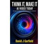 THINK IT, MAKE IT: AI VIDEO TODAY: How to Save Time, Reduce Costs, and Create Professional Videos with Modern AI (AI TODAY Series)