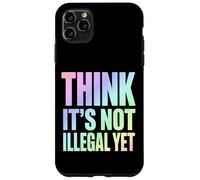 Think It’s Not Illegal Yet Funny Statement Case for iPhone 11 Pro Max