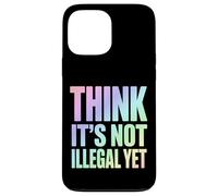 Think It’s Not Illegal Yet Funny Statement Case for iPhone 13 Pro Max