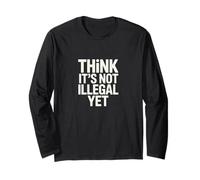 Think It’s Not Illegal Yet Funny Statement Long Sleeve T-Shirt