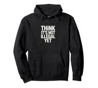 Think It’s Not Illegal Yet Funny Statement Pullover Hoodie