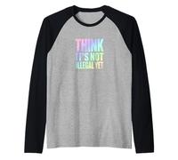 Think It’s Not Illegal Yet Funny Statement Raglan Baseball Tee