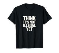 Think It’s Not Illegal Yet Funny Statement T-Shirt