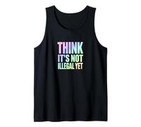 Think It’s Not Illegal Yet Funny Statement Tank Top
