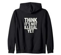 Think It’s Not Illegal Yet Funny Statement Zip Hoodie