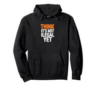 Think It’s Not Illegal Yet Humor Statement Pullover Hoodie