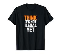 Think It’s Not Illegal Yet Humor Statement T-Shirt