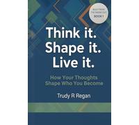 Think it. Shape it. Live it.: A Teen Guide to Success, Confidence, and Creating Your Own Path Inspired by As a Man Thinketh by James Allen (Built From the Inside Out)