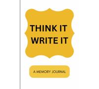 THINK IT WRITE IT: A memory journal creatively created to record your thoughts, achievements, experiences, pain, struggles etc in writing.