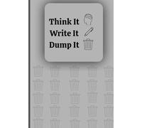 Think It Write It Dump It.: A Lined Brain Dumping Notebook for Clearing Your Mind, Organising Thoughts and Reducing Mental Clutter