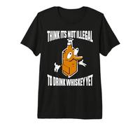 Think Its Not Illegal to Drink Whiskey Yet - Bourbon Whiskey Premium T-Shirt