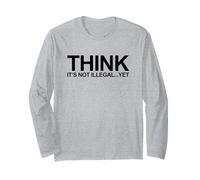 Think It's Not Illegal Yet (Funny Conspiracy Statement) Long Sleeve T-Shirt
