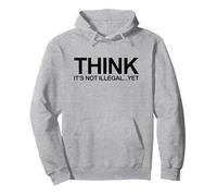 Think It's Not Illegal Yet (Funny Conspiracy Statement) Pullover Hoodie