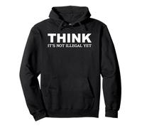 Think It's Not Illegal Yet Funny Sarcastic Political Humor Pullover Hoodie