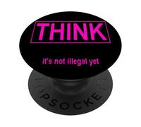 Think It's Not Illegal Yet PopSockets Adhesive PopGrip