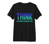 Think It's not Illegal Yet Premium T-Shirt