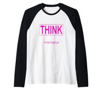 Think It's Not Illegal Yet Raglan Baseball Tee