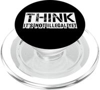 Think Its Not Illegal Yet Sarcastic Distressed Gift Quote PopSockets PopGrip for MagSafe