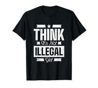 Think It's Not Illegal Yet T-Shirt