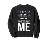 Think It's Not Possible? Move Out of my Way and Watch Sweatshirt