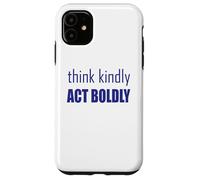 Think Kindly Act Boldly Case for iPhone 11