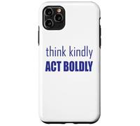 Think Kindly Act Boldly Case for iPhone 11 Pro Max
