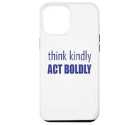 Think Kindly Act Boldly Case for iPhone 12 Pro Max