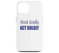 Think Kindly Act Boldly Case for iPhone 13
