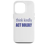 Think Kindly Act Boldly Case for iPhone 13 Pro