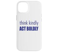 Think Kindly Act Boldly Case for iPhone 14 Plus