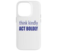 Think Kindly Act Boldly Case for iPhone 14 Pro