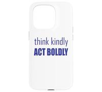 Think Kindly Act Boldly Case for iPhone 15 Pro