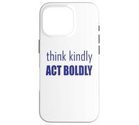 Think Kindly Act Boldly Case for iPhone 16 Pro