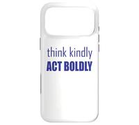 Think Kindly Act Boldly Case for iPhone 17 Pro Max