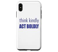 Think Kindly Act Boldly Case for iPhone XS Max