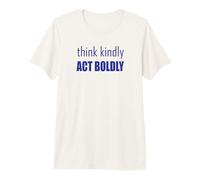 Think Kindly Act Boldly Premium T-Shirt