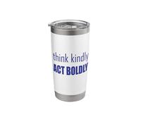 Think Kindly Act Boldly Stainless Steel Insulated Tumbler
