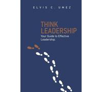 THINK LEADERSHIP: Your Guide To Effective Leadership
