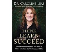 Think, Learn, Succeed: Understanding and Using Your Mind to Thrive at School, the Workplace, and Life