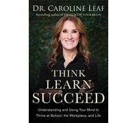 Think, Learn, Succeed - Understanding and Using Your Mind to Thrive at School, the Workplace, and Life