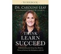 Think, Learn, Succeed Workbook - Understanding and Using Your Mind to Thrive at School, the Workplace, and Life