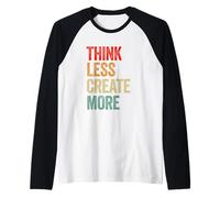 Think Less Create More Inspirational Graphic Raglan Baseball Tee