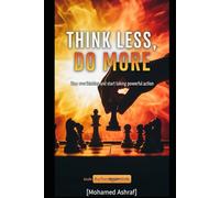 Think Less, Do More Stop overthinking and start taking powerful action.