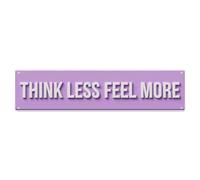 Think Less Feel More Freedom Positive Metal Tin Sign