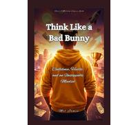Think Like a Bad Bunny: Confidence, Hustle, and an Unstoppable Mindset