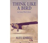 Think Like a Bird: An Army Pilot's Story