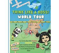 Think Like a Boss: World Tour: Career-themed Fun Activity Book with an Interactive Story. Discover Designing, Vision, & Entrepreneurship with Engaging ... & More! (Think Like a Boss Activity Books)