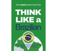 Think Like a Brazilian: Real-Life Comprehension Training to Understand Fast Conversation, Emotion, and Meaning Like a Native (Speak Like a Latino™ Method - Phase 4: UNDERSTAND)